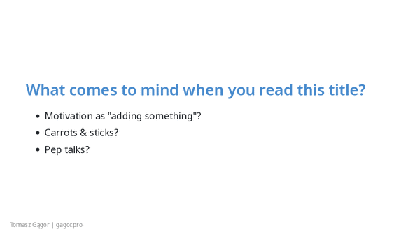 Slide deck of Why You should not motivate people presentation