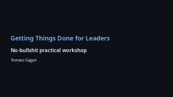 Title slide - Getting Things Done for Leaders - practical workshop, presenter Tomasz Gągor, no‑nonsense GTD approach
