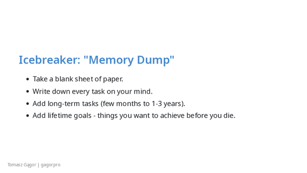 Icebreaker "Memory Dump" - instructions to write down every task, long-term tasks (months to years), and lifetime goals