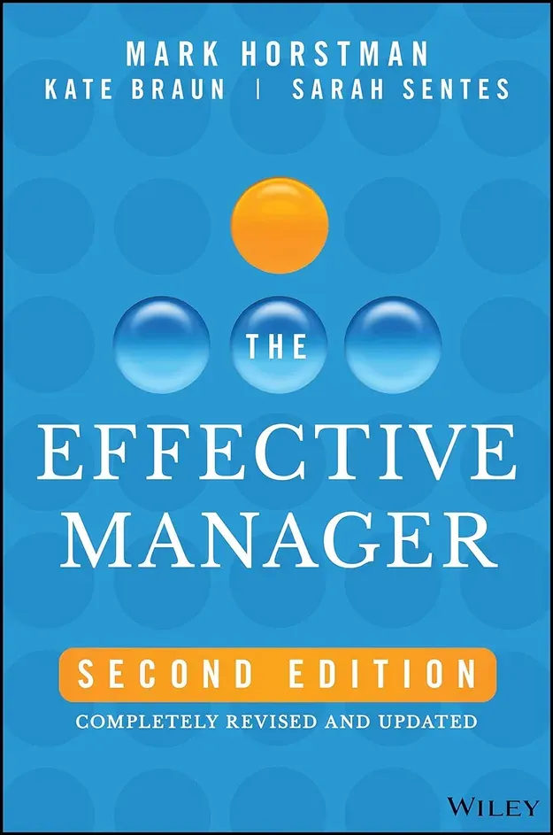 Cover of book The Effective Manager: Second Edition by Mark Horstman, Kate Braun, Sarah Sentes